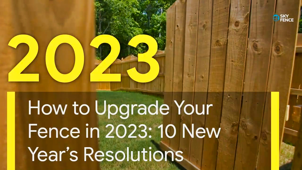 How to Upgrade Your Fence in 2023 10 New Year’s Resolutions