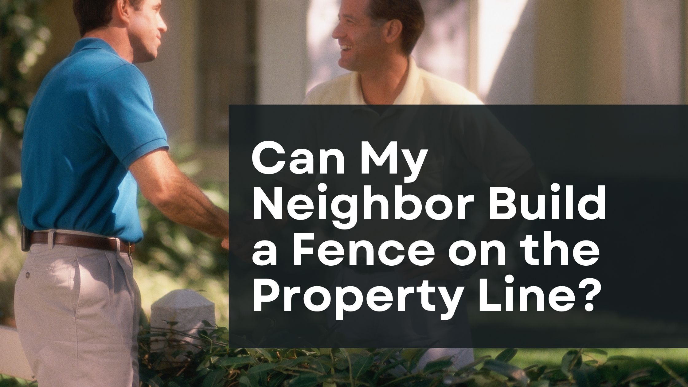 Can My Neighbor Build a Fence on the Property Line?