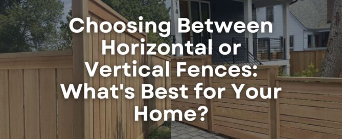 Choosing Between Horizontal or Vertical Fences: What's Best for Your Home?